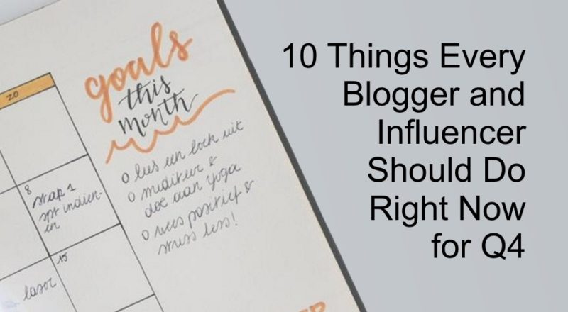 10 Things Every Blogger and Influencer Should Do Right Now for Q4