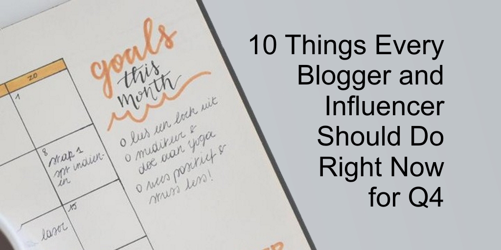 10 Things Every Blogger and Influencer Should Do Right Now for Q4